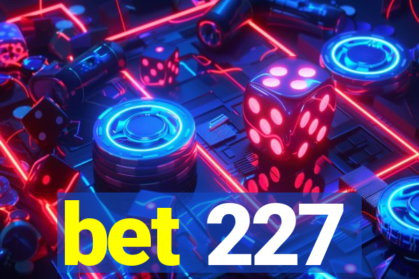 bet 227